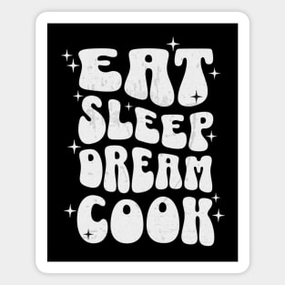 EAT SLEEP DREAM COOK - white text Magnet